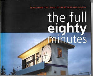 Sport: The Full Eighty Minutes: Searching The Soul Of New Zealand Rugby by Stephen Rowe and Brett Whincup