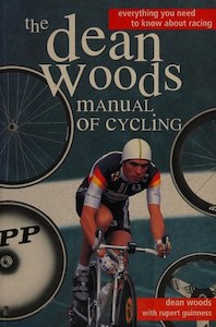 Sport: The Dean Woods Manual Of Cycling by Rupert Guinness and Dean Woods