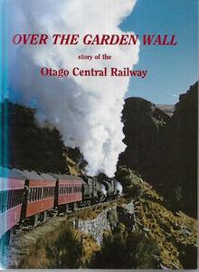 Transport: Over the Garden Wall: The Story of the Otago Central Railway by J.A. Dangerfield and G. W. Emerson