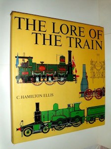 The Lore Of The Train by C. Hamilton Ellis