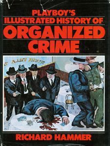 True Crime: Playboy's Illustrated History of Organized Crime by Richard Hammer