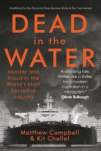 Dead In The Water: Murder And Fraud In The World's Most Secretive Industry &hellip;