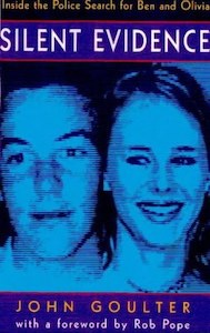 True Crime: Silent Evidence: Inside The Police Search For Ben And Olivia by John Goulter