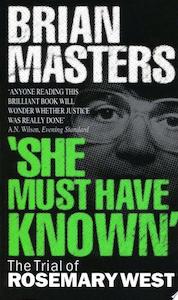 True Crime: She Must Have Known: The Trial Of Rosemary West by Brian Masters
