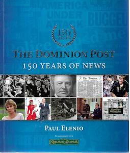 Wellington: The Dominion Post: 150 Years of News by Paul Elenio