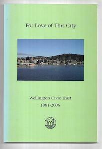 For Love of This City: Wellington Civic Trust 1981-2006 by Anke Atkins and Welli&hellip;