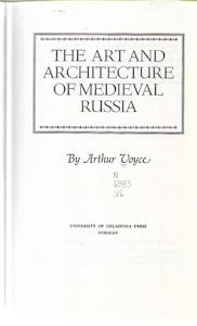 Architecture: The Art And Architecture Of Medieval Russia by Arthur Voyce