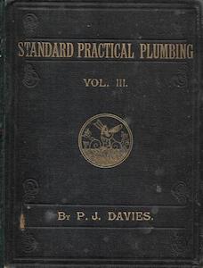 Standard Practical Plumbing: Being A Complete Encyclopædia For Practical Plumbe&hellip;