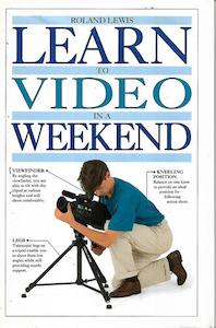 Learn To Video In A Weekend by Roland Lewis