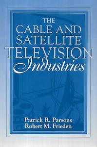The Cable And Satellite Television Industries by Rob Frieden and Patrick Parsons