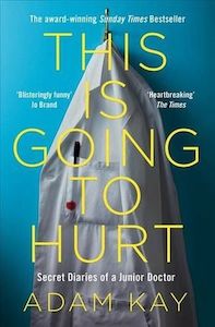 Biographies 1: This Is Going To Hurt: Secret Diaries of a Junior Doctor by Adam Kay