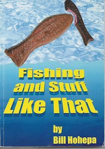 Fishing And Hunting: Fishing And Stuff Like That  by Bill Hohepa
