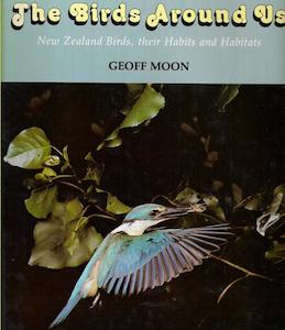 Nz Ecology: The Birds Around Us: New Zealand Birds, Their Habits And Habitats by Geoff Moon