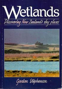 Wetlands: Discovering New Zealand's Shy Places by Gordon Stephenson