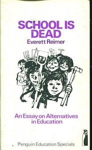 Education: School Is Dead: An Essay On Alternatives In Education (Penguin Education Specials) by Everett Reimer
