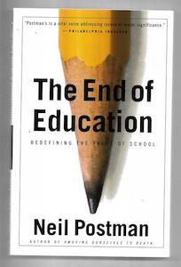 The End Of Education: Redefining The Value Of School by Neil Postman