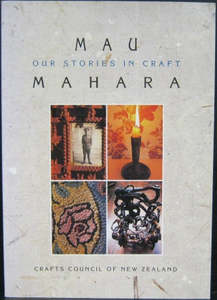Nz Art: Mau Mahara - Our Stories in Craft Our Stories in Craft; Based on the Exhibition ... Organised By the Crafts Council of New Zealand
