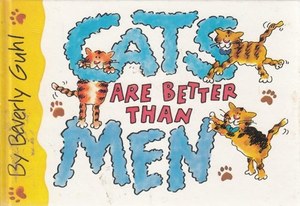 Animals: Cats Are Better Than Men by Beverly Guhl