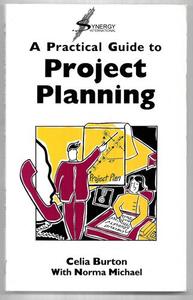 Business: A Practical Guide To Project Planning by Celia Burton and Norma Michael