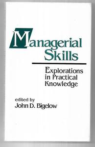 Business: Managerial Skills: Explorations In Practical Knowledge by John D. Bigelow