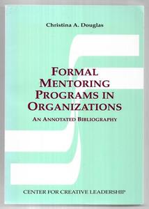 Business: Formal Mentoring Programs In Organizations: An Annotated Bibliography by Christina A. Douglas