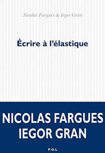 Foreign Languages: Écrire À L'élastique Roman by Nicolas Fargues and Iegor Gran