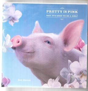 Pretty In Pink: Why It's Good To Be A Girl! by Bob Elsdale