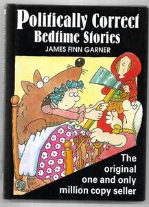 Humour: Politically Correct Bedtime Stories: A Collection Of Modern Tales For Our Life And Times by James Finn Garner