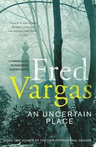 Mysteries: An Uncertain Place by Fred Vargas