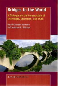 Philosophy: Bridges To The World: A Dialogue On The Construction Of Knowledge, Education, And Truth by David Kenneth Johnson and Matthew R. Silliman