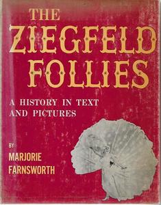 The Ziegfeld Follies: A History In text And Pictures by Marjorie Farnsworth