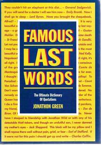 Famous Last Words: The Ultimate Dictionary Of Quotations by Jonathon Green