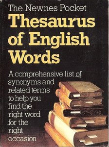 Reference: The Newnes Pocket Thesaurus Of English Words by Martin H. Manser