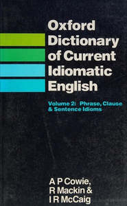 Reference: Oxford Dictionary Of Current Idiomatic English: Vol1 - Verbs With Prepositions & Particles by Anthony Paul Cowie and Ronald Mackin
