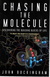 Science And Mathematics: Chasing The Molecule: Discovering The Building Blocks Of Life by John Buckingham