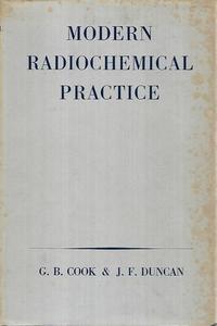 Modern Radiochemical Practice by G. B. Cook and J. F. Duncan