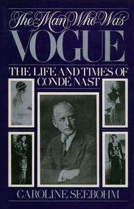 Biographies 1: The Man Who Was Vogue The Life And Times Of Condé Nast by Caroline Seebohm