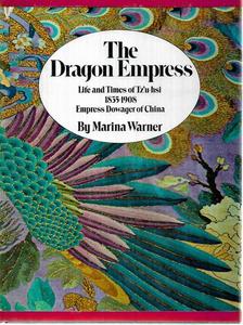Biographies 1: The Dragon Empress: Life And Times Of Tzʻu-Hsi, 1835-1908, Empress Dowager Of China by Marina Warner