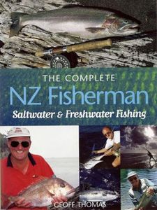 Fishing And Hunting: The Complete Nz Fisherman: Saltwater & Freshwater Fishing by Geoff Thomas