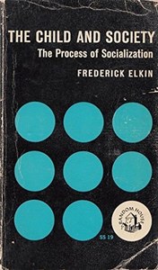 The Child And Society: The Process Of Socialization by Frederick Elkin