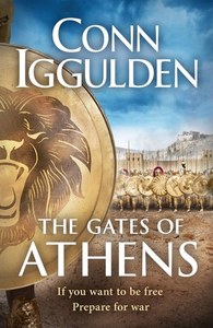 The Gates Of Athens If You Want Freedom Prepare For War by Conn Iggulden