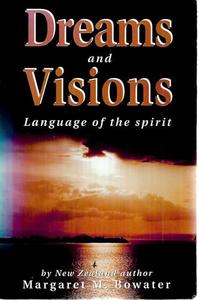 Dreams And Visions: Language Of The Spirit by Margaret M. Bowater