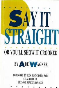 Say It Straight - Or You'll Show It Crooked by Abe Wagner