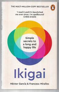 Ikigai Simple Secrets To A Long And Happy Life by Héctor García and Francesc Miralles