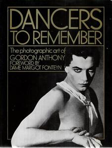 Dancers To Remember The Photographic Art Of Gordon Anthony by Gordon Anthony