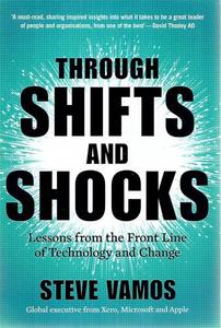 Business: Through Shifts And Shocks: Lessons From The Front Line Of Technology And Change by Steve Vamos