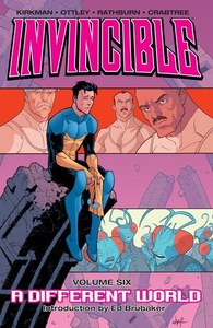 Graphic Novels: Invincible Volume 6: A Different World by Robert Kirkman and Cory Walker