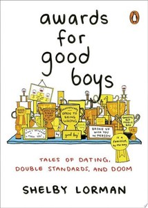 Awards For Good Boys Tales Of Dating, Double Standards, And Doom by Shelby Lorman