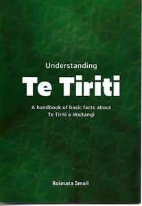 Understanding Te Tiriti: A Handbook Of Basic Facts About Te Tiriti O Waitangi by&hellip;