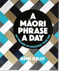 Maori: A Maori Phrase A Day: 365 Phrases To Kickstart Your Reo by Kelly Hemi